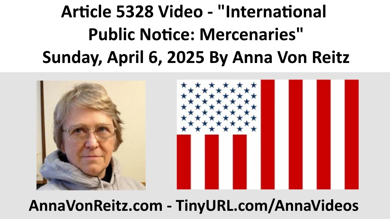 Article 5328 Video - International Public Notice: Mercenaries By Anna Von Reitz