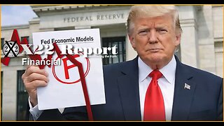 X22 Report: Trump Exposes The Federal Reserve Financial Models, They Are Wrong.......