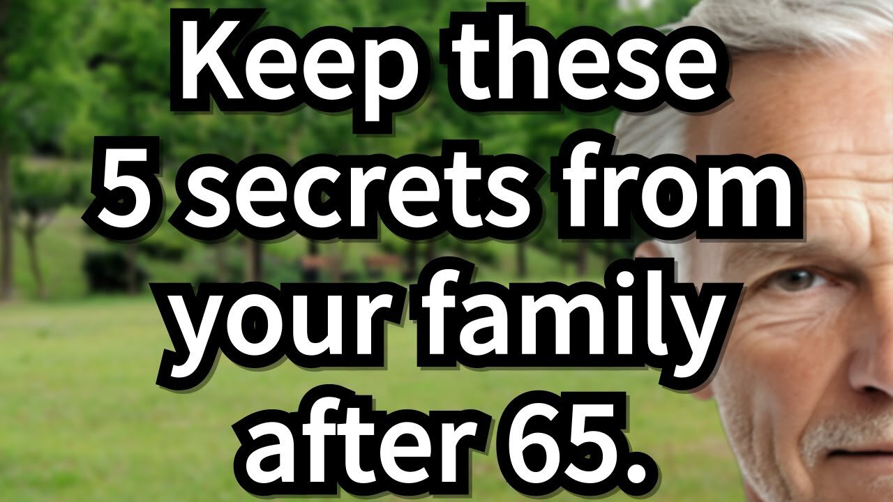 5 Secrets You Should Never Share With Your Family After 65 for a Peaceful Life, senior advice, old