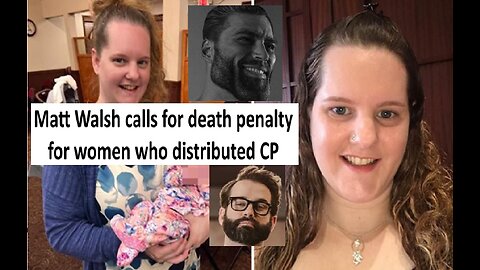 Matt Walsh calls for death penalty for distributor of child corn, he's right