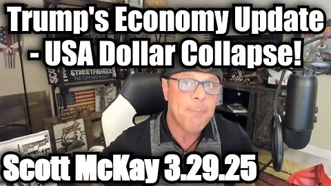 Scott McKay 3.29.25: Trump's Economy Update - USA Dollar Collapse!