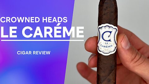 The Cream Dream | Crowned Heads Le Carme CIgar Review