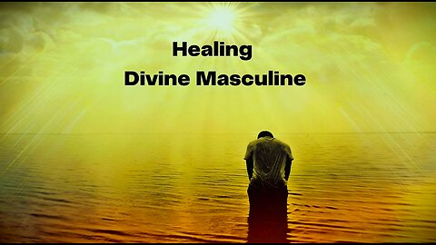 HEALING THE DIVINE MASCULINE