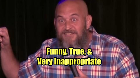 Comedy That Is Funny, True & Very Inappropriate