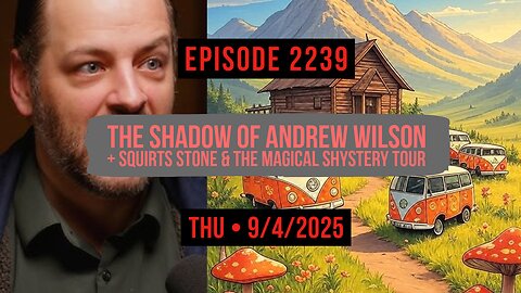 Owen Benjamin | #2239 The Shadow Of Andrew Wilson + Squirtis Stone & The Magical Shystery Tour