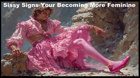 Sissy Signs You're Becoming More Feminine! 