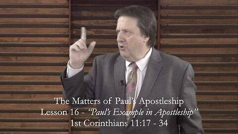 First Corinthians Lesson 16 The Matters of Paul's Apostleship Dr Jim Hastings