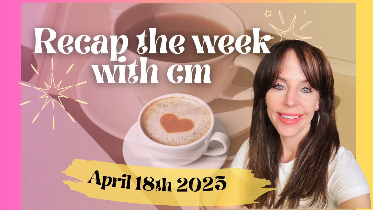 Recap the week with CM- April 18th 2025