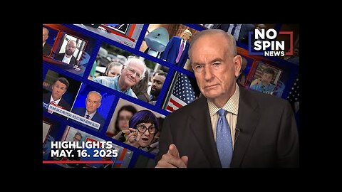 Highlights from Bill O Reilly com’s No Spin News | May 16, 2025