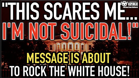 “This One Scares Me…I’m Not Suicidal!” Message Is About To Rock The White House!