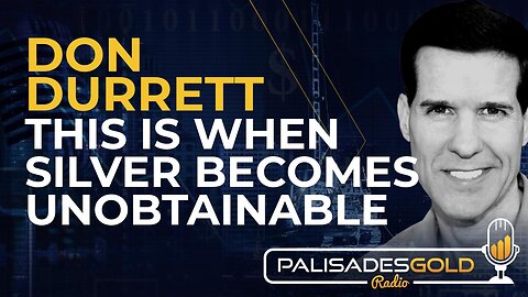 Don Durrett: This is When Silver Becomes Unobtainable