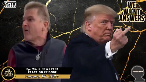 We Want Answers - Ep. 025: X News Feed Reactions Episode