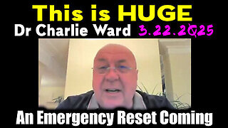 Charlie Ward 'This is HUGE' 3.22.2Q25 - An Emergency Reset Coming