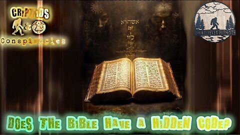Cryptids and Conspiracies! Episode: 72: Does the Bible Have a Hidden Code?
