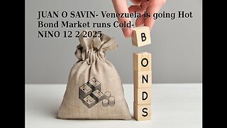JUAN O SAVIN- Venezuela is going Hot, Bond Market runs Cold- NINO 12 2 2025