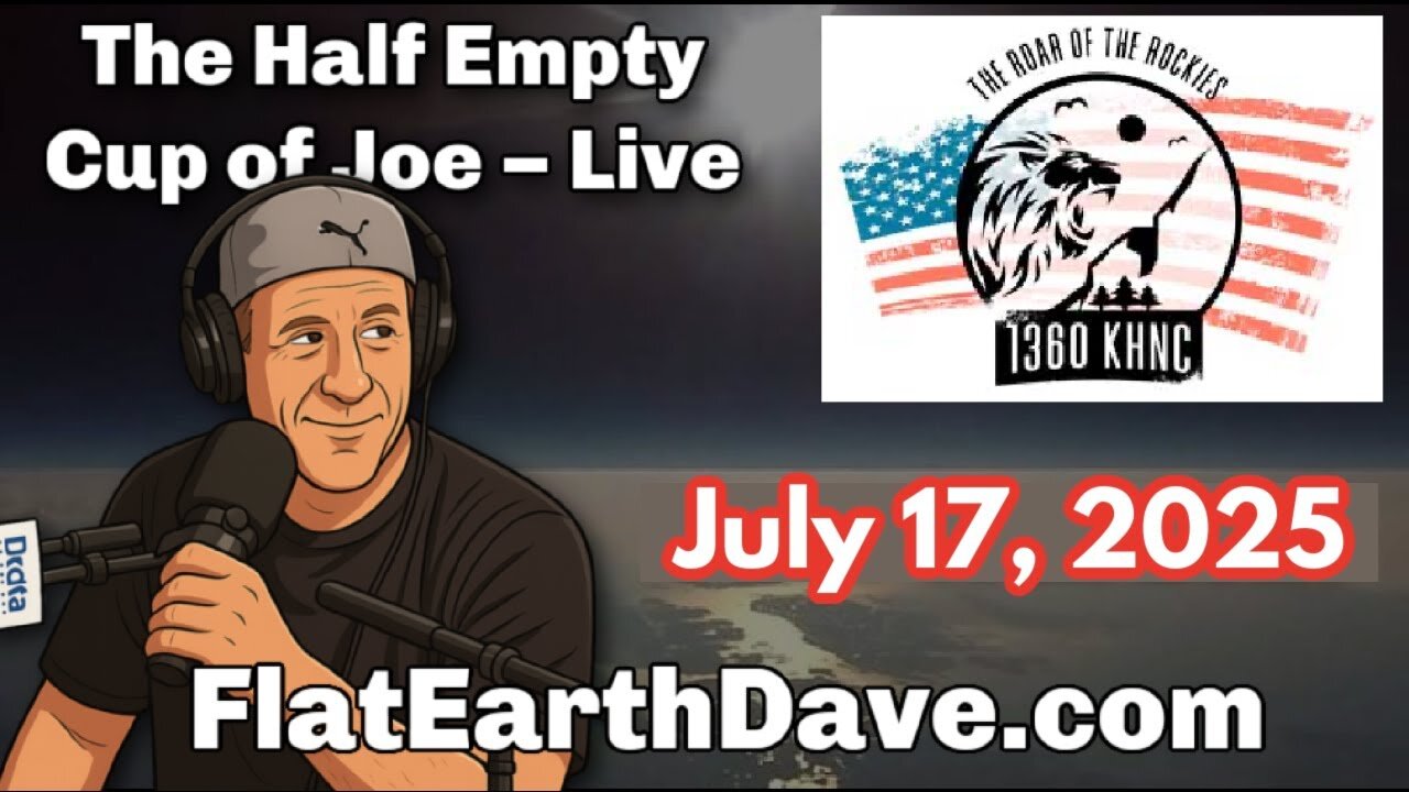 [Jul 17, 2025] Half Empty Cup of Joe w Flat Earth Dave July 17, 2025 [Flat Earth Dave Interviews 2]