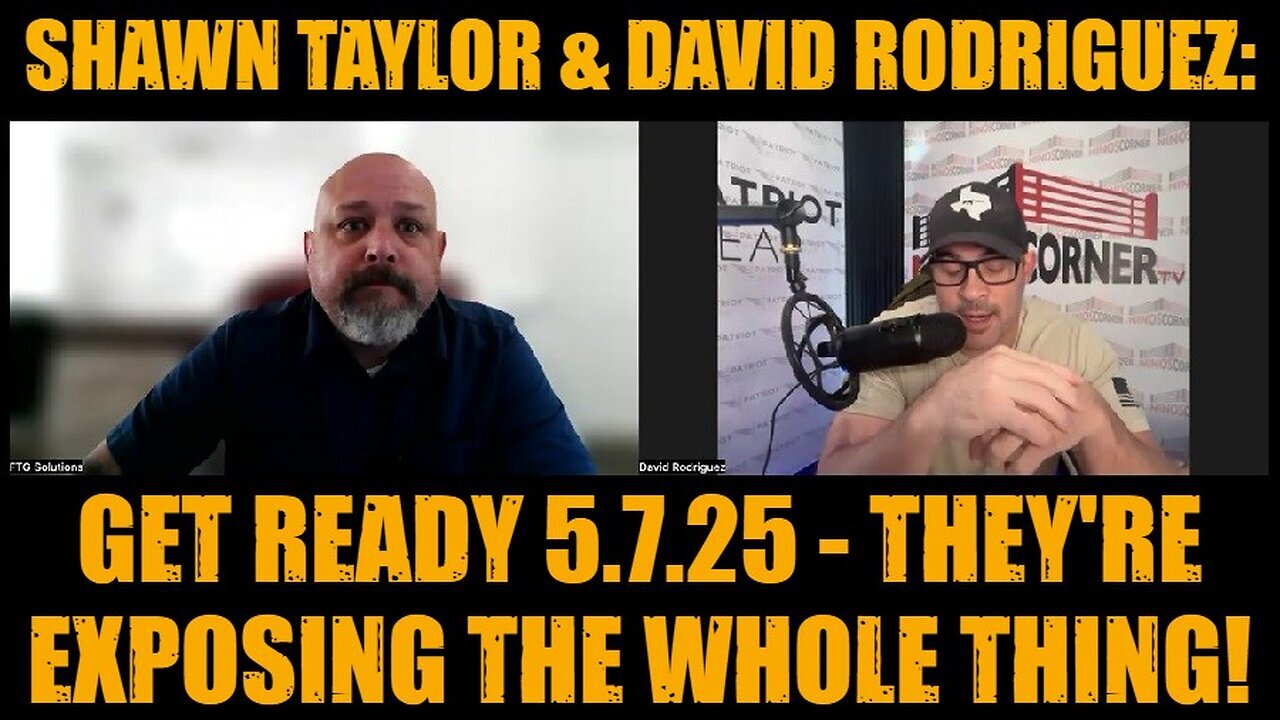 Shawn Taylor & David Rodriguez: Get Ready 5.7.25 - They're Exposing The Whole Thing!