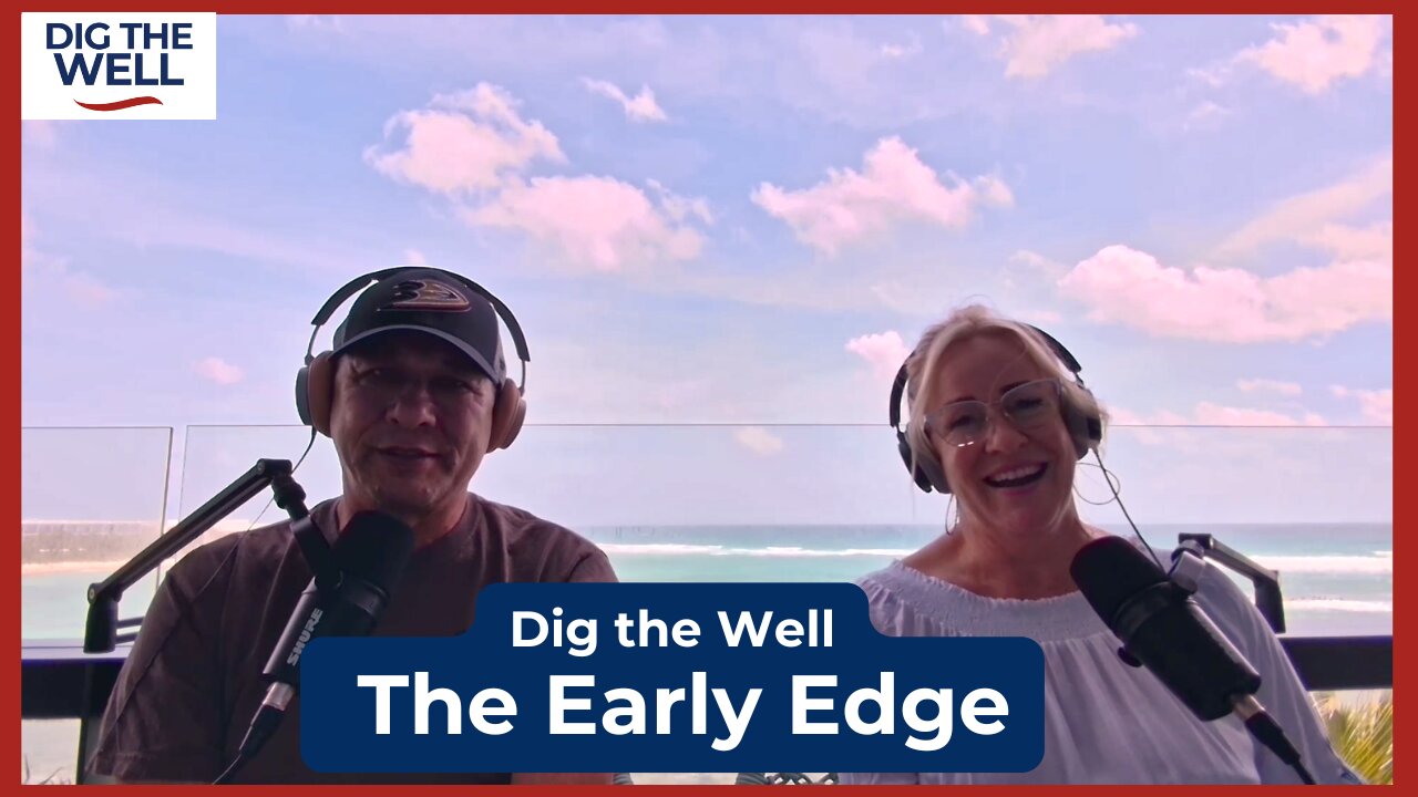Dig the Well | Episode 30: The Early Edge