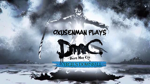 Okusenman Plays [DmC: Viergil's Downfall] Part 1: I Didn't Loose. Dante Cheated!