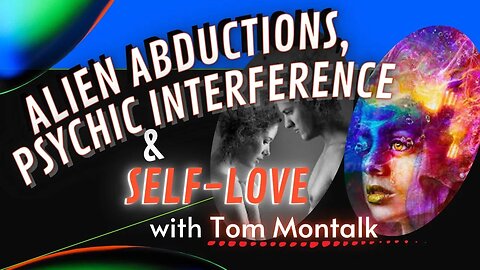Tom Montalk - Alien Abductions, Predatory Incursions & Self-Love