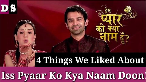 4 Things We Liked About Iss Pyaar Ko Kya Naam Doon! Hindi Explanation by Drama Series