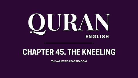 Chapter 45 - The Kneeling - Quran English