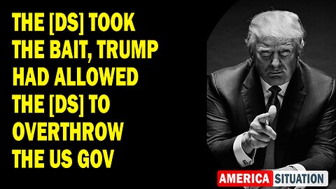 X22 Report Huge Intel: The [DS] Took The Bait, Trump Had Allowed The [DS] To Overthrow The US Gov