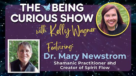 Ep 142: The Being Curious Show talks Spirit Flow with Dr. Mary Newstrom