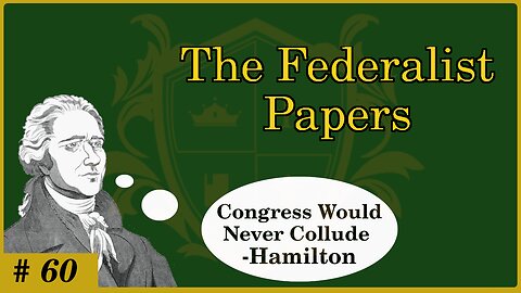🟢 It is silly to think Congress would colude against the People; Fears are misplaced; Hamilton 🟢