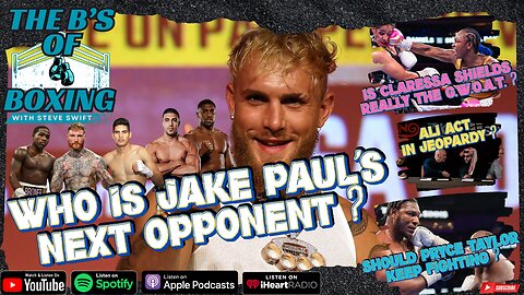 The B's of Boxing - Who is Jake Paul's next opponent?