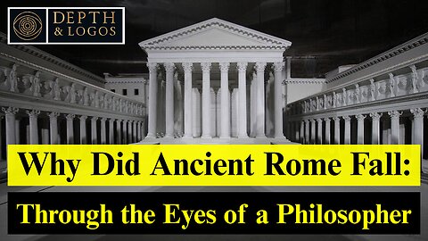 Why Did Ancient Rome Fall – Through the Eyes of a Philosopher