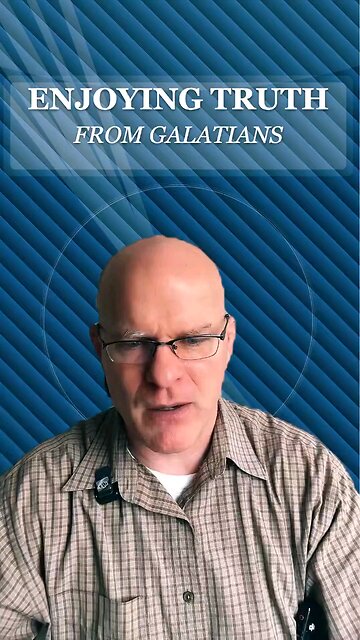 Enjoying Truth from Galatians