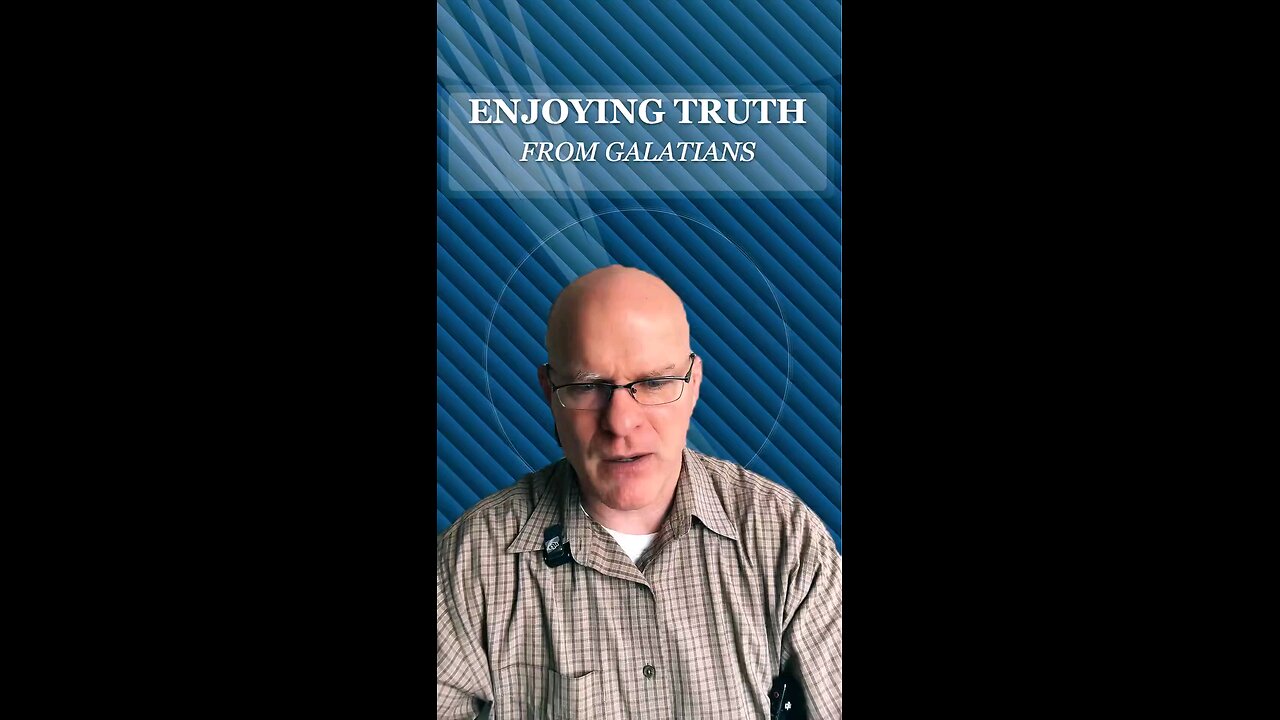 Enjoying Truth from Galatians