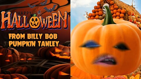 Happy Halloween From Billy Bob Pumpkin Tanley! (2023)