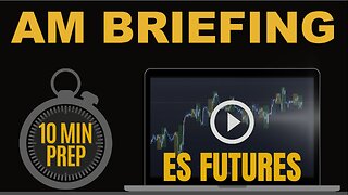AM Briefing: | Preparing ES Traders For Our Emini and MES Micros Futures Trading Room
