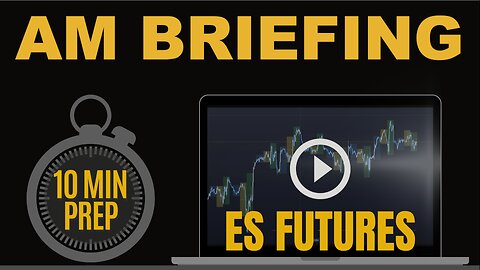 AM Briefing: | Preparing ES Traders For Our Emini and MES Micros Futures Trading Room