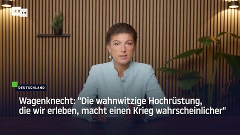 Wagenknecht: "Die wahnwitzige Hochrüstung, die wir erleben, macht einen Krieg wahrscheinlicher"