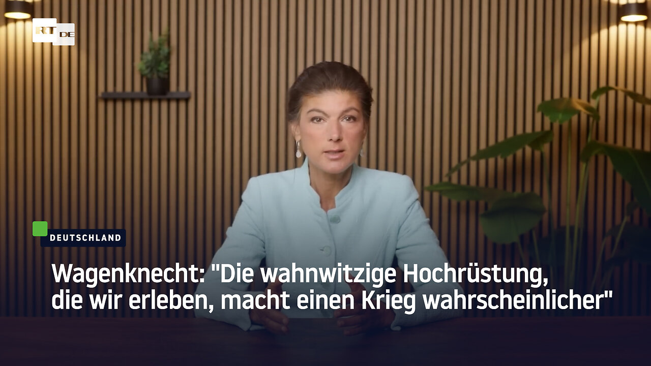 Wagenknecht: Die wahnwitzige Hochrüstung, die wir erleben, macht einen Krieg wahrscheinlicher