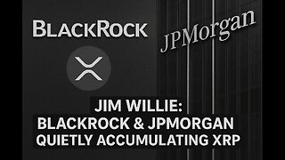 Jim Willie : BlackRock & JPMorgan Quietly Accumulating XRP