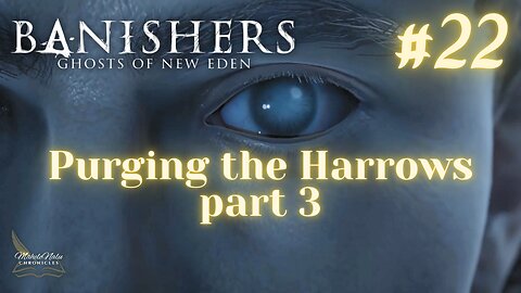 Banishers, Ep22: Purging the Harrows, pt 3