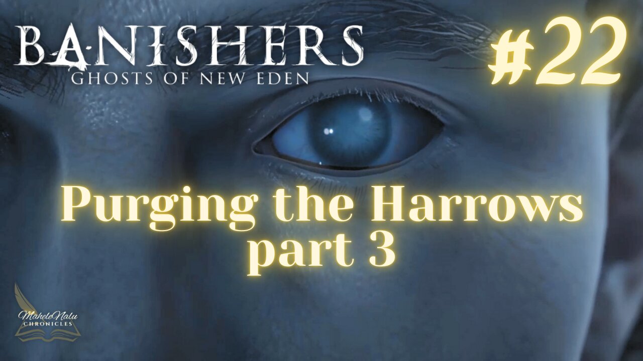 Banishers, Ep22: Purging the Harrows, pt 3