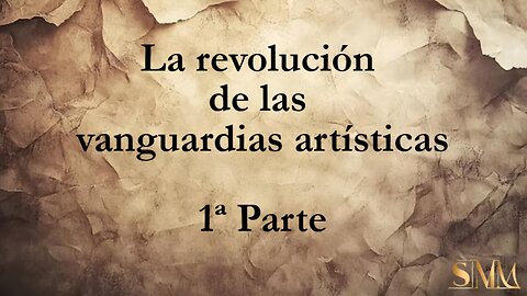 La revolución de las vanguardias artísticas, 1ª Parte