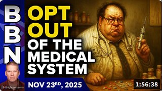 Brighteon Broadcast News, Nov 23, 2025 - OPT OUT of the western medical system, and you’ll be healthier, wealthier and happier