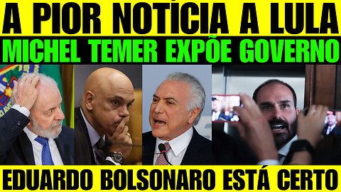 🔥🚨 BOMBA! TEMER EXPÕE GOVERNO LULA AO RIDICULO!EDUARDO BOLSONARO TEM TODO DIREITO A DEFENDER SEU PAI