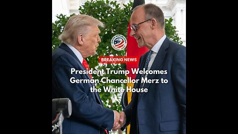 Trump Welcomes German Chancellor Merz