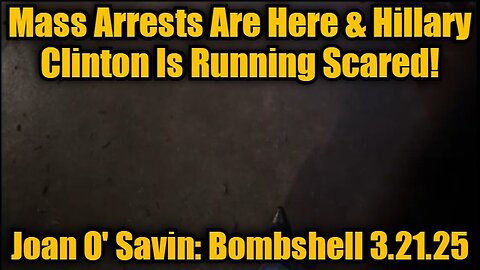 Juan O Savin update Bombshell 3.21.25 - Mass Arrests Are Here & Hillary Clinton Is Running Scared!