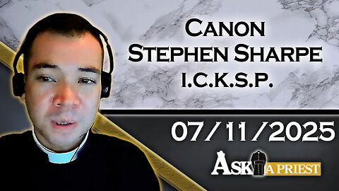 AAP with Canon Stephen Sharpe, ICKSP – 7/11/25 - Can Unborn Babies Pray For Their Parents?