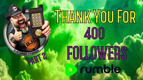 THANK YOU RUMBLE - 400 Followers Celebration!!! - LIVE - part 2