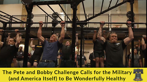 The Pete and Bobby Challenge Calls for the Military (and America Itself) to Be Wonderfully Healthy