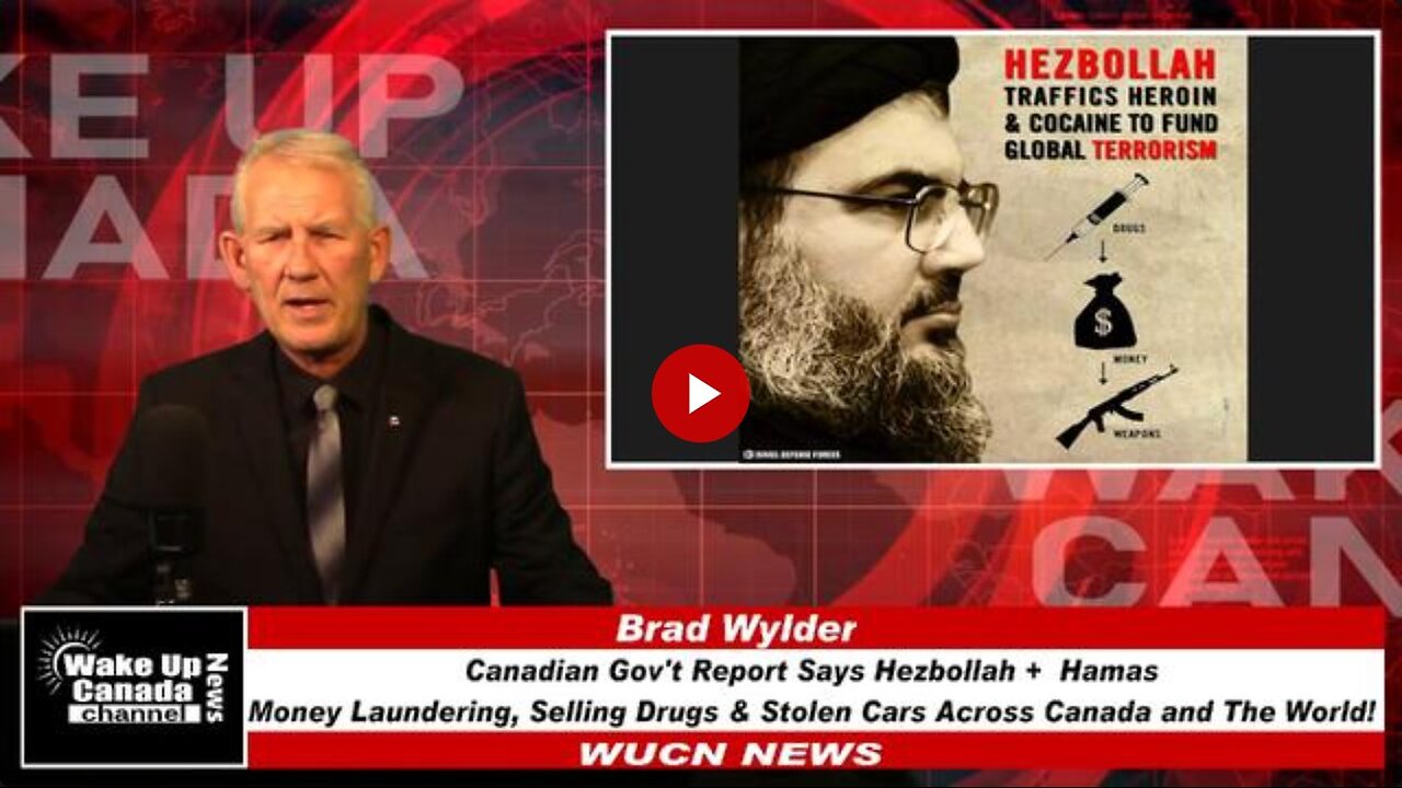 WUCN-Epi#364-Gov't Report-Hezbollah+Hamas Money Launder, Sell Drugs & Cars Across Canada Fund Ter